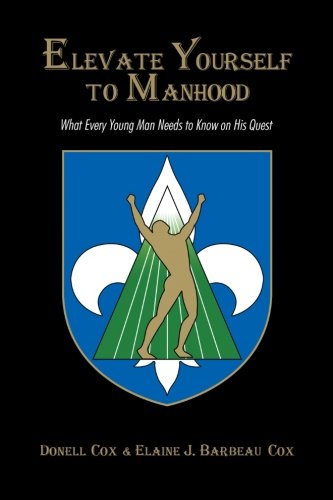 Elevate Yourself To Manhood What Every Young Man Needs To Know On His Quest [Paperback]