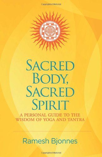 Sacred Body, Sacred Spirit A Personal Guide To The Wisdom Of Yoga And Tantra [Paperback]