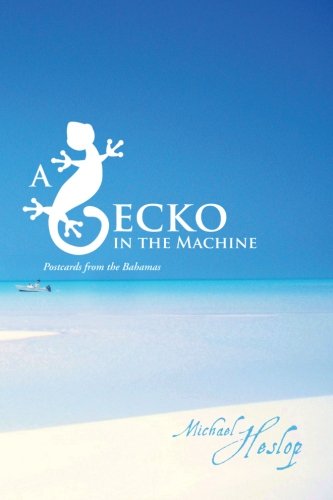 A Gecko In The Machine Postcards From The Bahamas [Paperback]