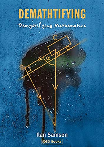 Demathtifying Demystifying Mathematics [Paperback]