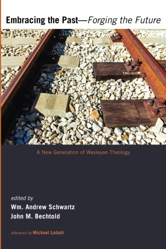 Embracing The Past-Forging The Future A New Generation Of Wesleyan Theology [Paperback]