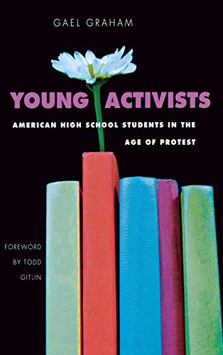 Young Activists American High School Students in the Age of Protest [Hardcover]