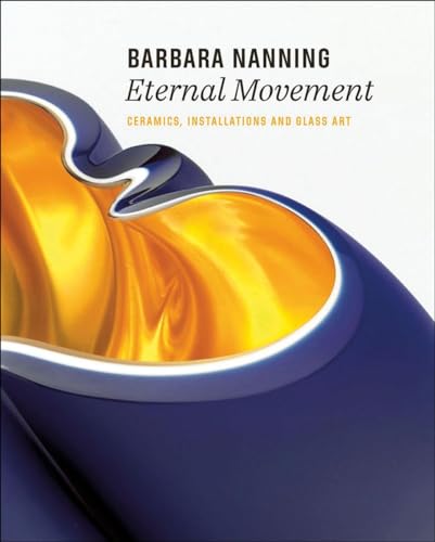 Barbara Nanning - Eternal Movement Ceramics, Installations and Glass Art [Hardcover]