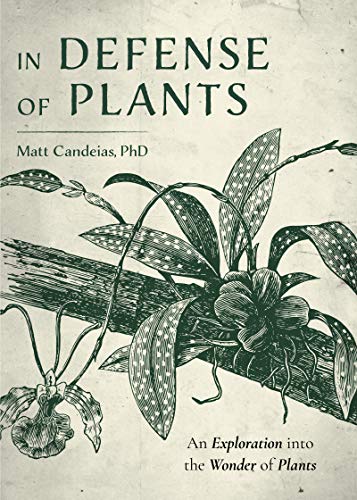 In Defense of Plants An Exploration into the Wonder of Plants [Hardcover]