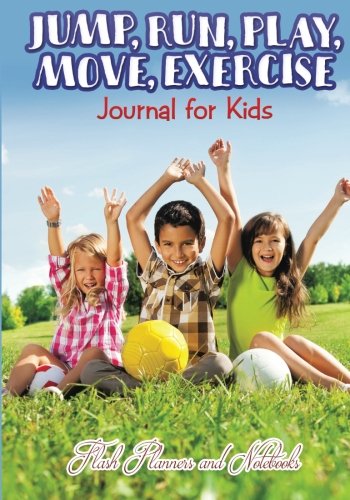 Jump, Run, Play, Move, Exercise Journal for Kids [Paperback]