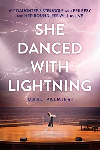 She Danced with Lightning My Daughter&39s Struggle with Epilepsy and Her Boun [Paperback]