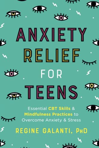 Anxiety Relief for Teens Essential CBT Skills and Mindfulness Practices to Over [Paperback]
