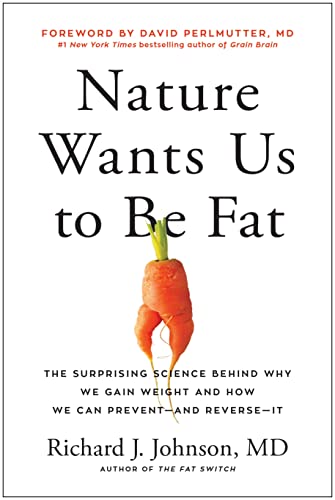 Nature Wants Us to Be Fat The Surprising Science Behind Why We Gain Weight and  [Hardcover]