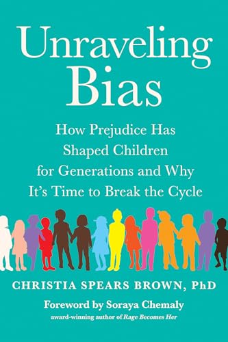 Unraveling Bias How Prejudice Has Shaped Children for Generations and Why It's  [Paperback]