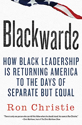 Blackwards How Black Leadership Is Returning America to the Days of Separate bu [Hardcover]