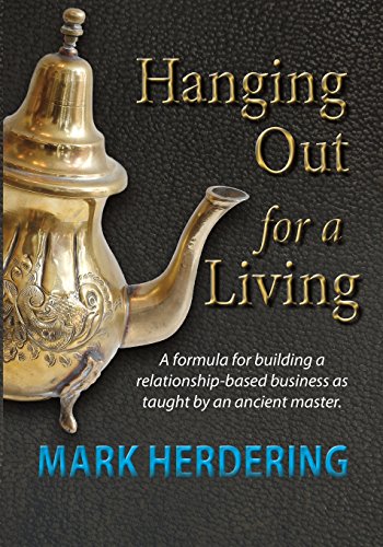 Hanging Out for a Living  A Formula for Building a Relationship-Based Business  [Paperback]
