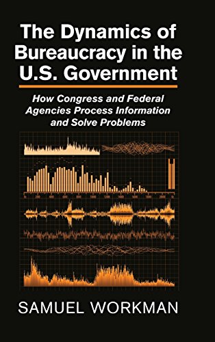 The Dynamics of Bureaucracy in the US Government How Congress and Federal Agenc [Hardcover]