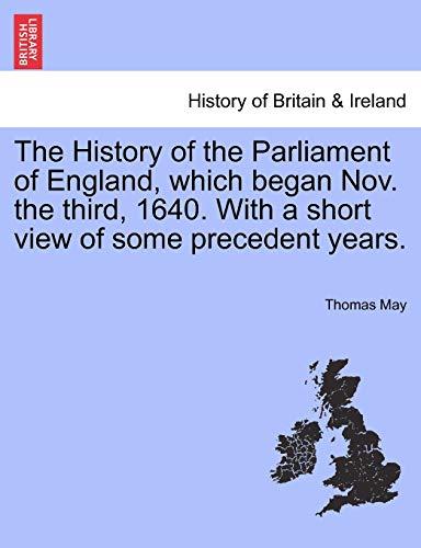 The History Of The Parliament Of England, Which Began Nov. The Third, 1640. With [Paperback]