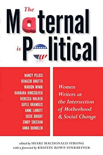 The Maternal Is Political Women Writers at the Intersection of Motherhood and S [Paperback]