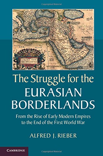The Struggle for the Eurasian Borderlands From the Rise of Early Modern Empires [Hardcover]