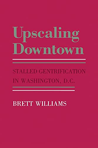 Upscaling Downtown Stalled Gentrification In Washington, D.C (the Anthropology  [Paperback]
