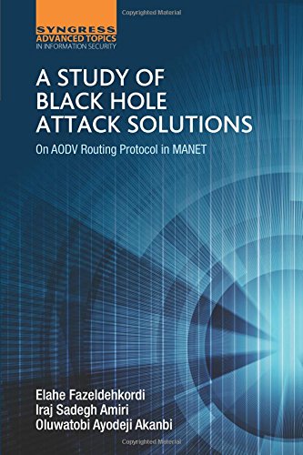 A Study of Black Hole Attack Solutions On AODV Routing Protocol in MANET [Paperback]