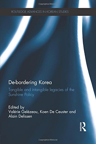 De-Bordering Korea Tangible and Intangible Legacies of the Sunshine Policy [Paperback]