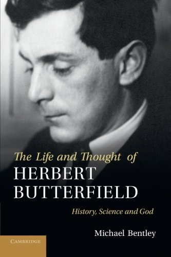 The Life and Thought of Herbert Butterfield History, Science and God [Paperback]