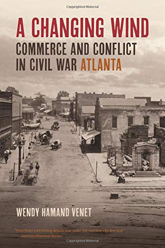 A Changing Wind Commerce and Conflict in Civil War Atlanta [Paperback]