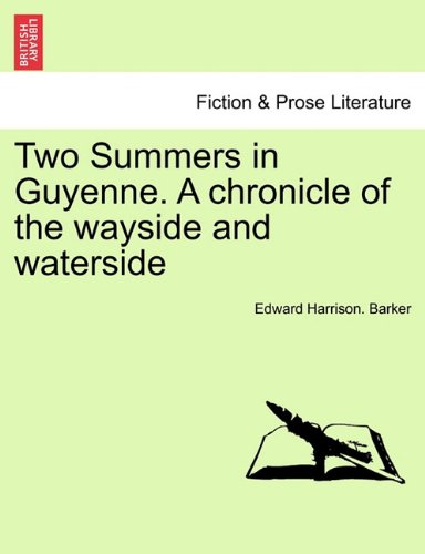 Two Summers in Guyenne. A chronicle of the wayside and Waterside [Paperback]