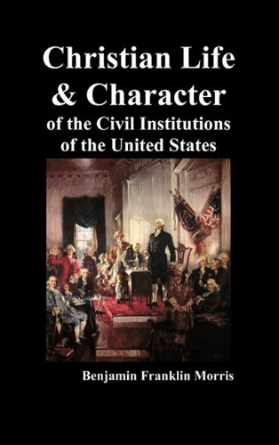 Christian Life And Character Of The Civil Institutions Of The United States [Hardcover]