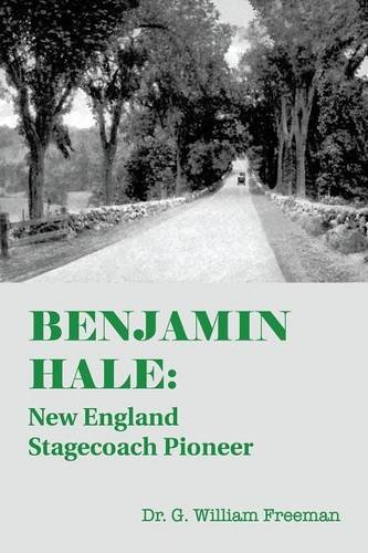 Benjamin Hale New England Stagecoach Pioneer [Paperback]