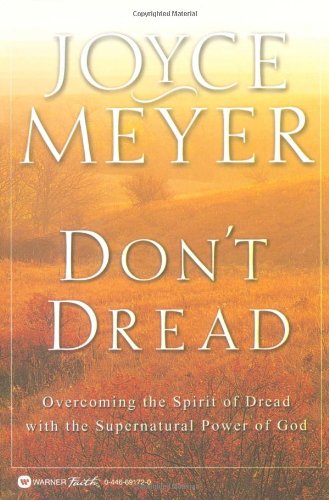 Don't Dread Overcoming the Spirit of Dread with the Supernatural Power of God [Paperback]