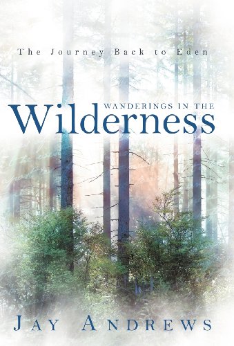 Wanderings In The Wilderness The Journey Back To Eden [Hardcover]