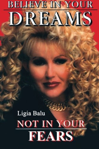 Believe In Your Dreams, Not In Your Fears [Paperback]