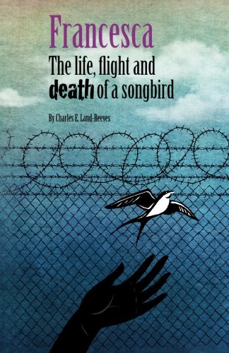 Francesca The Life, Flight And Death Of A Songbird [Paperback]
