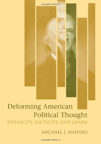 Deforming American Political Thought Ethnicity, Facticity, And Genre [Hardcover]