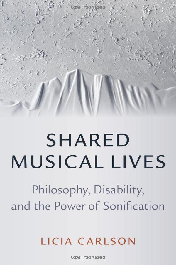 Shared Musical Lives Philosophy, Disability, and the Power of Sonification [Hardcover]