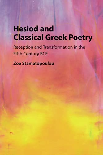Hesiod and Classical Greek Poetry Reception and Transformation in the Fifth Cen [Paperback]