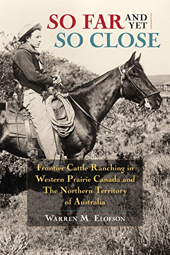 So Far and Yet So Close Frontier Cattle Ranching in Western Prairie Canada and  [Paperback]
