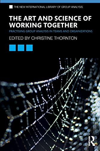 The Art and Science of Working Together Practising Group Analysis in Teams and  [Paperback]