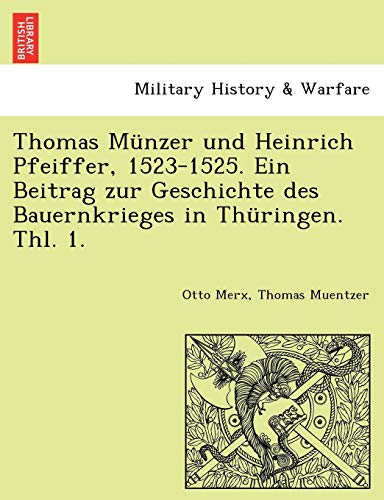 Thomas Mnzer und Heinrich Pfeiffer, 1523-1525. ein Beitrag Zur Geschichte des B [Paperback]