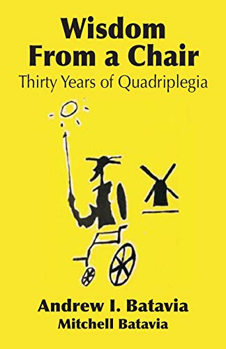 Wisdom From A Chair Thirty Years Of Quadriplegia - The Memoirs Of Andrew I. Bat [Paperback]