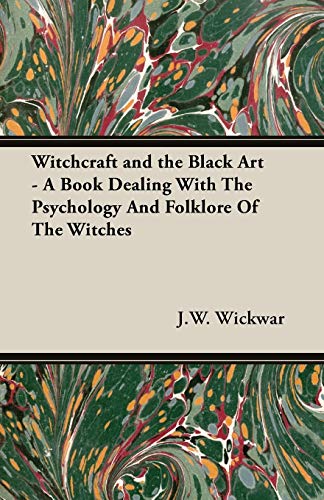 Witchcraft And The Black Art - A Book Dealing With The Psychology And Folklore O [Paperback]