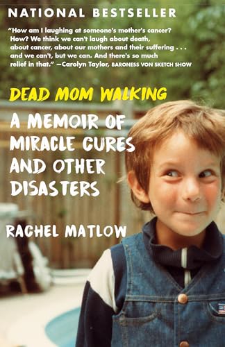 Dead Mom Walking A Memoir of Miracle Cures and Other Disasters [Paperback]