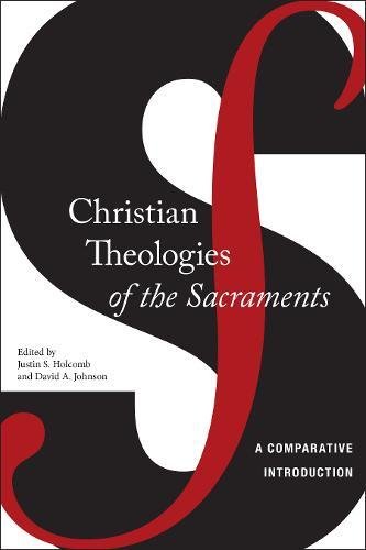 Christian Theologies of the Sacraments A Comparative Introduction [Hardcover]