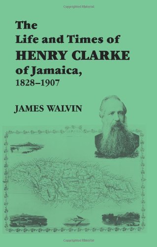 The Life and Times of Henry Clarke of Jamaica, 1828-1907 [Paperback]