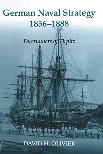 German Naval Strategy, 1856-1888 Forerunners to Tirpitz [Paperback]