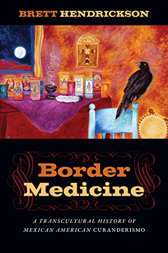 Border Medicine A Transcultural History of Mexican American Curanderismo [Hardcover]