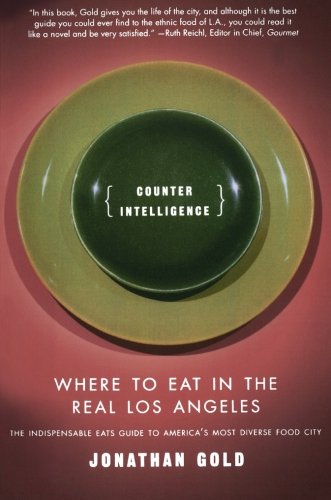 Counter Intelligence Where to Eat in the Real Los Angeles [Paperback]