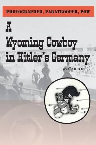 Photographer, Paratrooper, Pow A Wyoming Cowboy In Hitler's Germany [Hardcover]