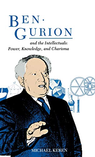 Ben-Gurion and the Intellectuals Power, Knowledge, and Charisma [Hardcover]