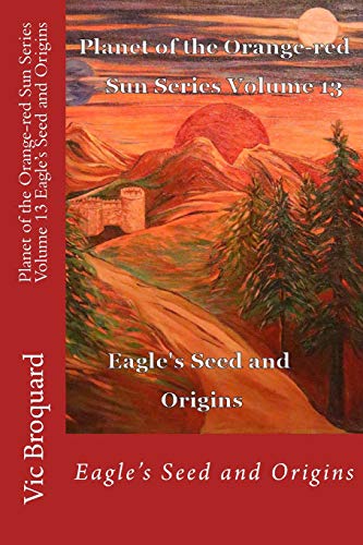 Planet of the Orange-Red Sun Series Volume 13 Eagle's Seed and Origins [Paperback]