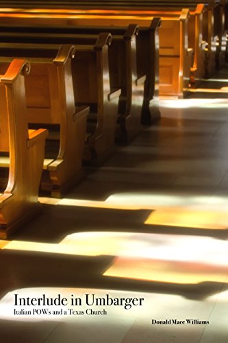 Interlude In Umbarger Italian Pows And A Texas Church [Paperback]