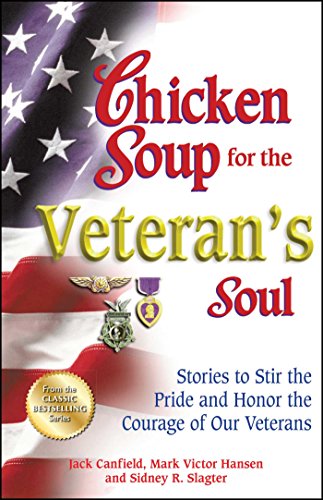 Chicken Soup for the Veteran&39s Soul Stories to Stir the Pride and Honor the [Paperback]
